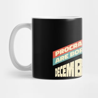 Procrastinators are born in December Mug